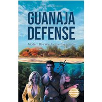 Guanaja Defense: Modern Day War for the Bay Islands (Guanaja Chronicles, Band 1) - Guanaja Defense: Modern Day War for the Bay Islands (Guanaja Chronicles, Band 1) - jetzt bei oelder-buchhandlung.de kaufen
