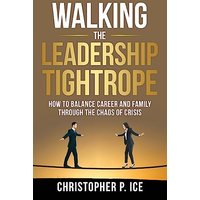 Walking the Leadership Tightrope: How to Balance Career and Family through the Chaos of Crisis - Walking the Leadership Tightrope: How to Balance Career and Family through the Chaos of Crisis - jetzt bei oelder-buchhandlung.de kaufen