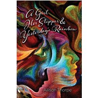 A Girl, Her Slipper, and Yesterday's Rainbow - A Girl, Her Slipper, and Yesterday's Rainbow - jetzt bei oelder-buchhandlung.de kaufen