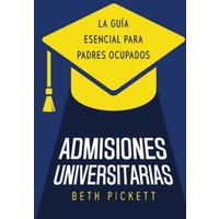Admisiones Universitarias: La Guía Esencial para Padres Ocupados - Admisiones Universitarias: La Guía Esencial para Padres Ocupados - jetzt bei oelder-buchhandlung.de kaufen