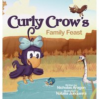 Curly Crow's Family Feast: A Children's Picture Book for Kids Ages 4-8 about Finding Strength in Challenges, Wisdom in Problem Solving, and Thanksgiving for Family (Curly Crow Children's Book) - Curly Crow's Family Feast: A Children's Picture Book for Kids Ages 4-8 about Finding Strength in Challenges, Wisdom in Problem Solving, and Thanksgiving for Family (Curly Crow Children's Book) - jetzt bei oelder-buchhandlung.de kaufen
