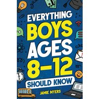 Everything Boys Ages 8-12 Should Know: Understand Puberty, Build Healthy Habits, Manage Emotions, Handle Peer Pressure, Set Goals, Discover Passions, and More! - Everything Boys Ages 8-12 Should Know: Understand Puberty, Build Healthy Habits, Manage Emotions, Handle Peer Pressure, Set Goals, Discover Passions, and More! - jetzt bei oelder-buchhandlung.de kaufen
