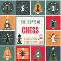 The 12 Days of Chess: A Christmas Chess Story - The 12 Days of Chess: A Christmas Chess Story - jetzt bei oelder-buchhandlung.de kaufen