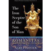 The Iron Sceptre of the Son of Man: Romanitas As a Note of the Church (Os Justi Studies in Catholic Tradition, Band 8) - The Iron Sceptre of the Son of Man: Romanitas As a Note of the Church (Os Justi Studies in Catholic Tradition, Band 8) - jetzt bei oelder-buchhandlung.de kaufen