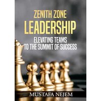 Zenith Zone Leadership: Elevating Teams to the Summit of Success - Zenith Zone Leadership: Elevating Teams to the Summit of Success - jetzt bei oelder-buchhandlung.de kaufen