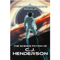A Bright and Shining World: The Science Fiction of CJ Henderson - A Bright and Shining World: The Science Fiction of CJ Henderson - jetzt bei oelder-buchhandlung.de kaufen