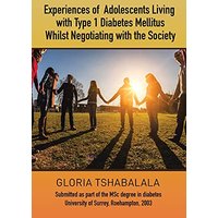 Experiences of Adolescents Living with Type 1 Diabetes Mellitus whilst Negotiating with the Society: Submitted as part of the MSc degree in diabetes University of Surrey, Roehampton, 2003 - Experiences of Adolescents Living with Type 1 Diabetes Mellitus whilst Negotiating with the Society: Submitted as part of the MSc degree in diabetes University of Surrey, Roehampton, 2003 - jetzt bei oelder-buchhandlung.de kaufen