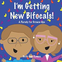 I'm Getting New Bifocals!: A Parody for Grown-Ups - I'm Getting New Bifocals!: A Parody for Grown-Ups - jetzt bei oelder-buchhandlung.de kaufen
