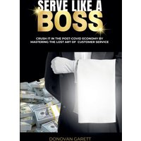 Serve Like A Boss: Crush It In The Post-Covid Economy By Mastering The Lost Art of Customer Service - Serve Like A Boss: Crush It In The Post-Covid Economy By Mastering The Lost Art of Customer Service - jetzt bei oelder-buchhandlung.de kaufen