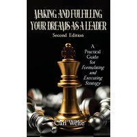 Making and Fulfilling Your Dreams as a Leader: A Practical Guide for Formulating and Executing Strategy - Making and Fulfilling Your Dreams as a Leader: A Practical Guide for Formulating and Executing Strategy - jetzt bei oelder-buchhandlung.de kaufen