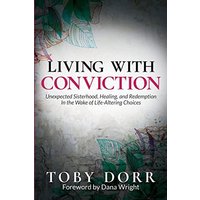 Living With Conviction: Unexpected Sisterhood, Healing, and Redemption in the Wake of Life-Altering Choices - Living With Conviction: Unexpected Sisterhood, Healing, and Redemption in the Wake of Life-Altering Choices - jetzt bei oelder-buchhandlung.de kaufen