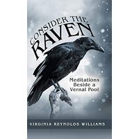 Consider the Raven: Meditations Beside a Vernal Pool - Consider the Raven: Meditations Beside a Vernal Pool - jetzt bei oelder-buchhandlung.de kaufen
