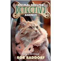 Animal Shelter Detective Agency, Book 3: Cattitude: A Mystery Adventure for the Middle Grade! - Animal Shelter Detective Agency, Book 3: Cattitude: A Mystery Adventure for the Middle Grade! - jetzt bei oelder-buchhandlung.de kaufen