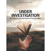 Under Investigation: Has Critical Scholarship Exposed a Corrupted Bible? - Under Investigation: Has Critical Scholarship Exposed a Corrupted Bible? - jetzt bei oelder-buchhandlung.de kaufen
