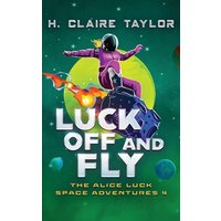 Luck Off and Fly (The Alice Luck Space Adventures, Band 4) - Luck Off and Fly (The Alice Luck Space Adventures, Band 4) - jetzt bei oelder-buchhandlung.de kaufen