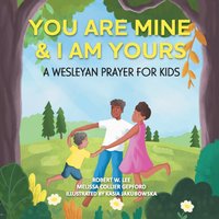 You Are Mine & I Am Yours: A Wesleyan Prayer for Kids - You Are Mine & I Am Yours: A Wesleyan Prayer for Kids - jetzt bei oelder-buchhandlung.de kaufen