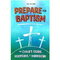 Prepare for Baptism: The Child's Guide, Keepsake, & Workbook - Prepare for Baptism: The Child's Guide, Keepsake, & Workbook - jetzt bei oelder-buchhandlung.de kaufen