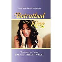 Betrothed To the King: Relationships that Succeed - Betrothed To the King: Relationships that Succeed - jetzt bei oelder-buchhandlung.de kaufen