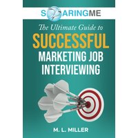SoaringME The Ultimate Guide to Successful Marketing Job Interviewing - SoaringME The Ultimate Guide to Successful Marketing Job Interviewing - jetzt bei oelder-buchhandlung.de kaufen