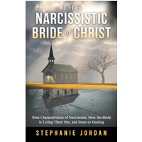 The Narcissistic Bride of Christ: Nine Characteristics of Narcissism, How the Bride is Living Them Out, and Steps to Healing: 9 Characteristics of ... is Living Them Out, and Steps to Healing - The Narcissistic Bride of Christ: Nine Characteristics of Narcissism, How the Bride is Living Them Out, and Steps to Healing: 9 Characteristics of ... is Living Them Out, and Steps to Healing - jetzt bei oelder-buchhandlung.de kaufen