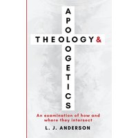 Theology and Apologetics: An Examination of How and Where They Intersect - Theology and Apologetics: An Examination of How and Where They Intersect - jetzt bei oelder-buchhandlung.de kaufen
