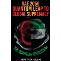 UAE 2050,Quantum Leap to Global Supremacy: Quantum Leap to Global Supremacy: QUANTUM LEAP TO GLOBAL SUPREMACY - UAE 2050,Quantum Leap to Global Supremacy: Quantum Leap to Global Supremacy: QUANTUM LEAP TO GLOBAL SUPREMACY - jetzt bei oelder-buchhandlung.de kaufen