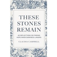 These Stones Remain: 60 Reflections on Finding Hope When Darkness Lingers - These Stones Remain: 60 Reflections on Finding Hope When Darkness Lingers - jetzt bei oelder-buchhandlung.de kaufen