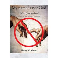My name is not God: Ex 3:14 I am who I am - My name is not God: Ex 3:14 I am who I am - jetzt bei oelder-buchhandlung.de kaufen
