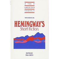 New Essays: Hemingway's Short Fict (The American Novel)