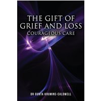 The Gift of Grief and Loss: Courageous Care - The Gift of Grief and Loss: Courageous Care - jetzt bei oelder-buchhandlung.de kaufen