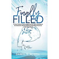 Finally Filled: A Short Guide of Encouragement for Those Seeking to Be Endowed with the Spiritual Indwelling Presence of the Holy Ghost - Finally Filled: A Short Guide of Encouragement for Those Seeking to Be Endowed with the Spiritual Indwelling Presence of the Holy Ghost - jetzt bei oelder-buchhandlung.de kaufen
