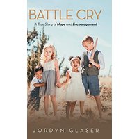 Battle Cry: A True Story of Hope and Encouragement - Battle Cry: A True Story of Hope and Encouragement - jetzt bei oelder-buchhandlung.de kaufen