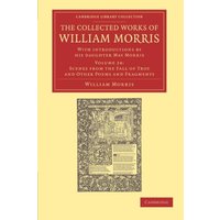 The Collected Works of William Morris 24 Volume Set: The Collected Works of William Morris (Scenes from the Fall of Troy and other Poems and ... Library Collection - Literary Studies)