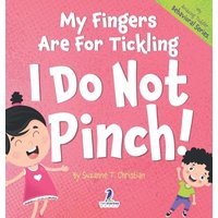 My Fingers Are For Tickling. I Do Not Pinch!: An Affirmation-Themed Toddler Book About Not Pinching (Ages 2-4) (My Amazing Toddler Behavioral) - My Fingers Are For Tickling. I Do Not Pinch!: An Affirmation-Themed Toddler Book About Not Pinching (Ages 2-4) (My Amazing Toddler Behavioral) - jetzt bei oelder-buchhandlung.de kaufen