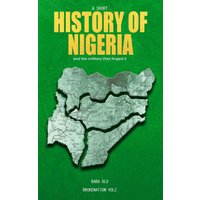 History of Nigeria: A Short History of the Nigerian State and the Military That Forged It (Brokenation) - History of Nigeria: A Short History of the Nigerian State and the Military That Forged It (Brokenation) - jetzt bei oelder-buchhandlung.de kaufen