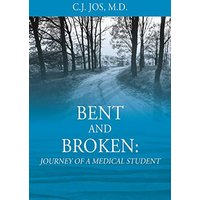 Bent and Broken: Journey of a Medical Student - Bent and Broken: Journey of a Medical Student - jetzt bei oelder-buchhandlung.de kaufen
