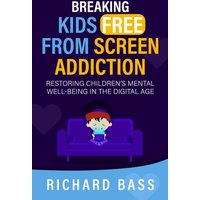 Breaking Kids Free from Screen Addiction: Restoring Children's Mental Well-Being in the Digital Age (Successful Parenting) - Breaking Kids Free from Screen Addiction: Restoring Children's Mental Well-Being in the Digital Age (Successful Parenting) - jetzt bei oelder-buchhandlung.de kaufen