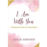I Am With You: Fellowship with the Holy Spirit - I Am With You: Fellowship with the Holy Spirit - jetzt bei oelder-buchhandlung.de kaufen