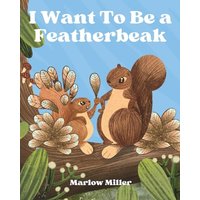 I Want To Be a Featherbeak - I Want To Be a Featherbeak - jetzt bei oelder-buchhandlung.de kaufen