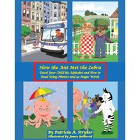 How the Ant Met the Zebra: Teach Your Child the Alphabet and How to Read Using Phonics and 42 Magic Words - How the Ant Met the Zebra: Teach Your Child the Alphabet and How to Read Using Phonics and 42 Magic Words - jetzt bei oelder-buchhandlung.de kaufen