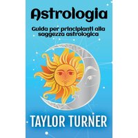 Astrologia: Guida per principianti alla saggezza astrologica - Astrologia: Guida per principianti alla saggezza astrologica - jetzt bei oelder-buchhandlung.de kaufen