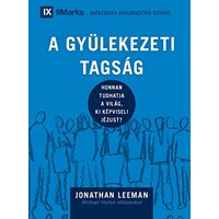 A Gyülekezeti Tagság (Church Membership) (Hungarian): How the World Knows Who Represents Jesus (Building Healthy Churches (Hungarian)) - A Gyülekezeti Tagság (Church Membership) (Hungarian): How the World Knows Who Represents Jesus (Building Healthy Churches (Hungarian)) - jetzt bei oelder-buchhandlung.de kaufen