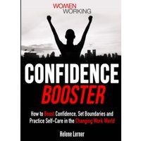 Confidence Booster: How to Boost Confidence, Set Boundaries and Practice Self-Care in the Changing Work World - Confidence Booster: How to Boost Confidence, Set Boundaries and Practice Self-Care in the Changing Work World - jetzt bei oelder-buchhandlung.de kaufen