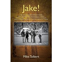 Jake! The last southern populist mayor who transformed Jacksonville, Florida from a sleepy city with an inferiority complex into a dynamic metropolis with a can-do attitude - Jake! The last southern populist mayor who transformed Jacksonville, Florida from a sleepy city with an inferiority complex into a dynamic metropolis with a can-do attitude - jetzt bei oelder-buchhandlung.de kaufen