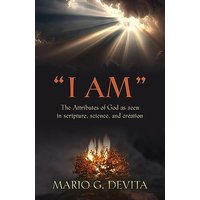 I AM: The Attributes of God Seen in Scripture, Science and Creation - I AM: The Attributes of God Seen in Scripture, Science and Creation - jetzt bei oelder-buchhandlung.de kaufen