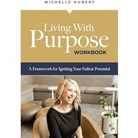 Living With Purpose - Workbook: A Framework for Igniting Your Fullest Potential - Living With Purpose - Workbook: A Framework for Igniting Your Fullest Potential - jetzt bei oelder-buchhandlung.de kaufen