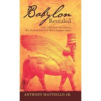 Babylon Revealed: Over 2,600 Years Ago Babylon Was Destroyed by God. Will It Happen Again? - Babylon Revealed: Over 2,600 Years Ago Babylon Was Destroyed by God. Will It Happen Again? - jetzt bei oelder-buchhandlung.de kaufen
