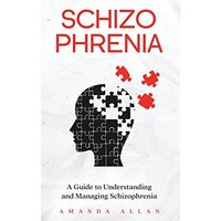 Schizophrenia: A Guide to Understanding and Managing Schizophrenia - Schizophrenia: A Guide to Understanding and Managing Schizophrenia - jetzt bei oelder-buchhandlung.de kaufen
