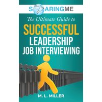 SoaringME The Ultimate Guide to Successful Leadership Job Interviewing - SoaringME The Ultimate Guide to Successful Leadership Job Interviewing - jetzt bei oelder-buchhandlung.de kaufen