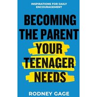 Becoming the Parent Your Teenager Needs: Inspirations for Daily Encouragement - Becoming the Parent Your Teenager Needs: Inspirations for Daily Encouragement - jetzt bei oelder-buchhandlung.de kaufen